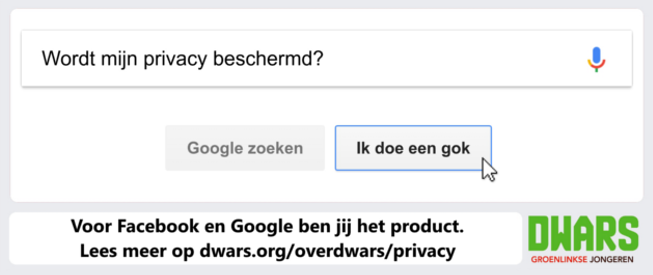 Satirische beelding die een Google zoekbalk uitbeeld met de zoektekst 'wordt mijn privacy beschermd', waarbij de gebruiker op de 'ik doe een gok' knop klikt.Daaronder een balk met de tekst 'Voor Facebook en Google ben jij het product. Lees meer op dwras.org/overdwars/privacy' en het DWARS logo.